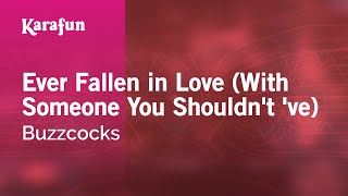 Karaoke Ever Fallen in Love (With Someone You Shouldn&#39;t &#39;ve) - Buzzcocks *