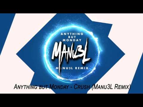 Anything but Monday - Crush (Manu3L Remix)