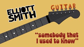 Elliott Smith - &quot;Somebody That I Used To Know&quot; (guitar tab)