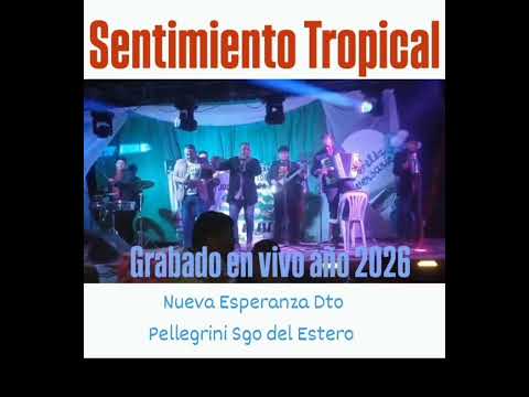 Sentimiento Tropical _ 1ra parte Nueva esperanza Dto Pellegrini Sgo del Estero.