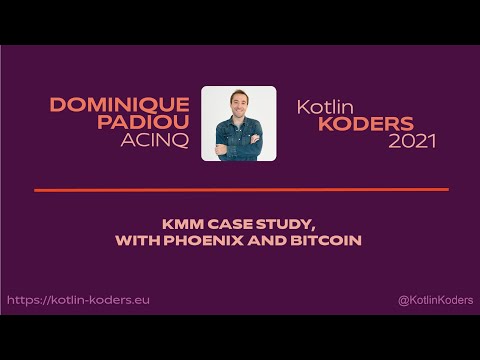 Kotlin KODERS 2021 - KMM case study, with Phoenix and Bitcoin by Dominique Padiou