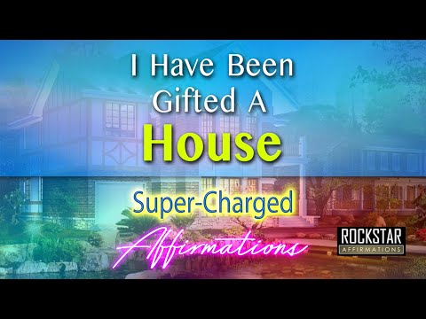 I Have Been Gifted A House - Attract A House - Super-Charged Affirmations