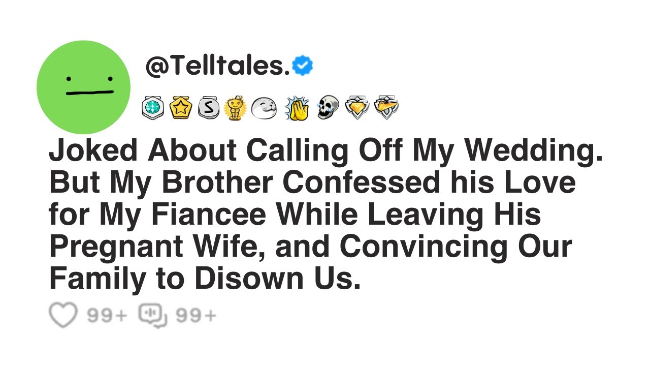 Joked About Calling Off My Wedding. But My Brother Confessed his Love for My Fiancee While...