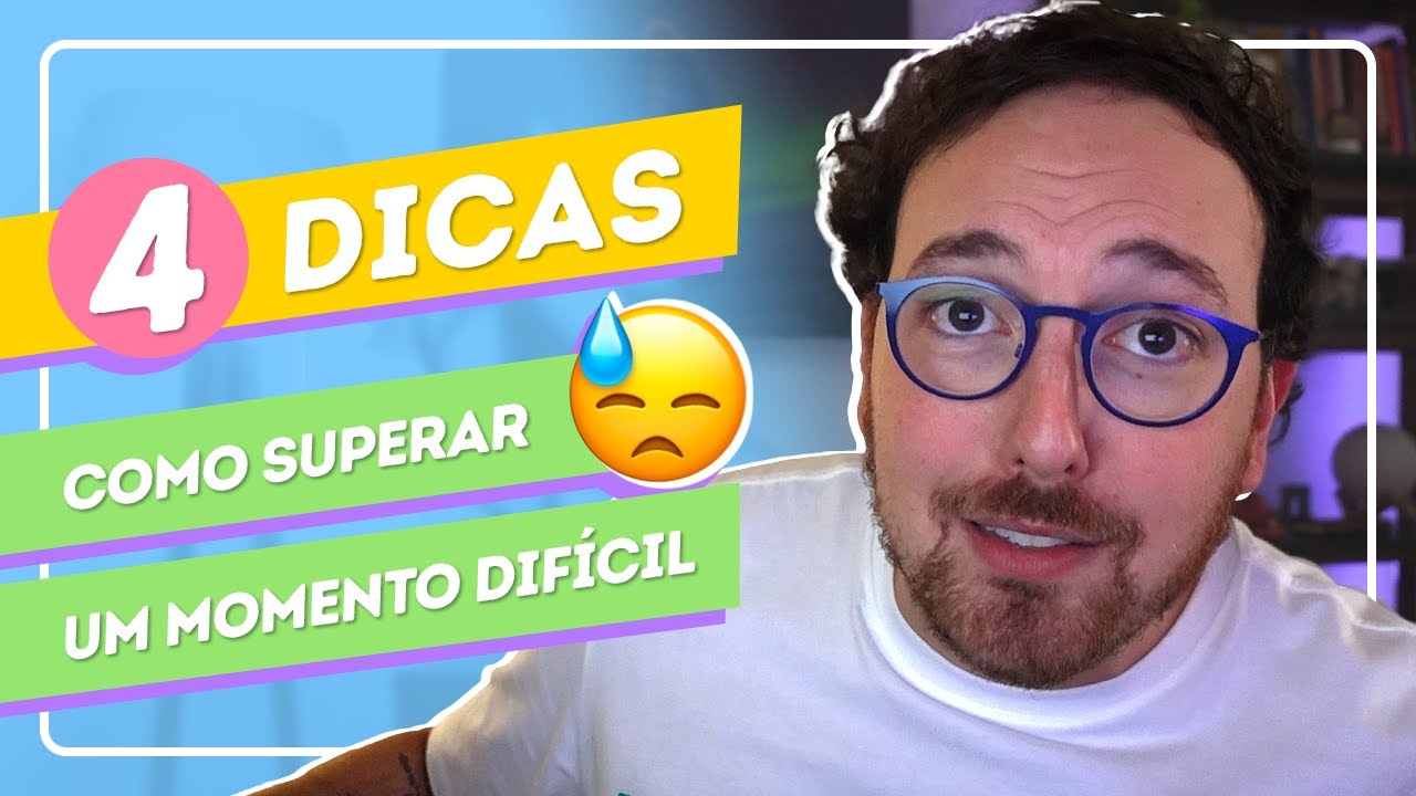4 dicas para superar um momento difícil