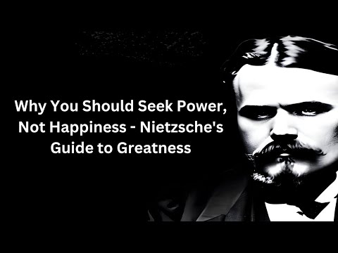 Why You Should Seek Power, Not Happiness   Nietzsche's Guide to Greatness