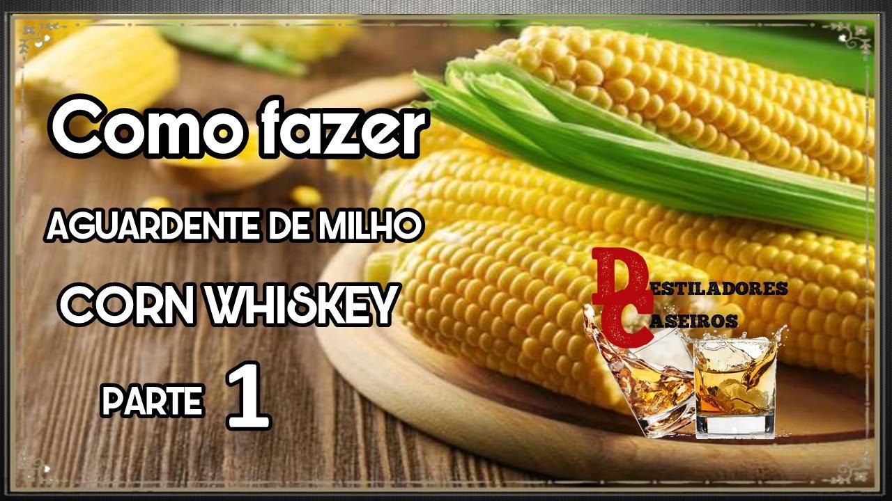 Como fazer Aguardente de Milho (Corn Whiskey) 1º parte