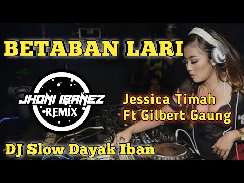Dj Slow Dayak Iban - BETABAN LARI - ( Jessica Timah Ft Gilbert Gaung ) Lagu Iban Sarawakian Remix