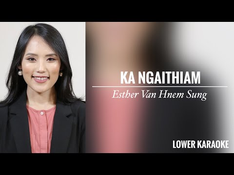 Ka Ngaithiam || Esther Van Hnem Sung || LOWER KARAOKE w/ Harmonization