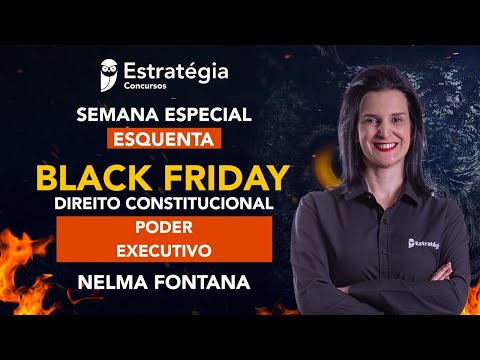 Semana Especial Esquenta Black Friday - Direito Constitucional: Poder Executivo