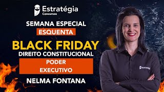 Semana Especial Esquenta Black Friday - Direito Constitucional: Poder Executivo