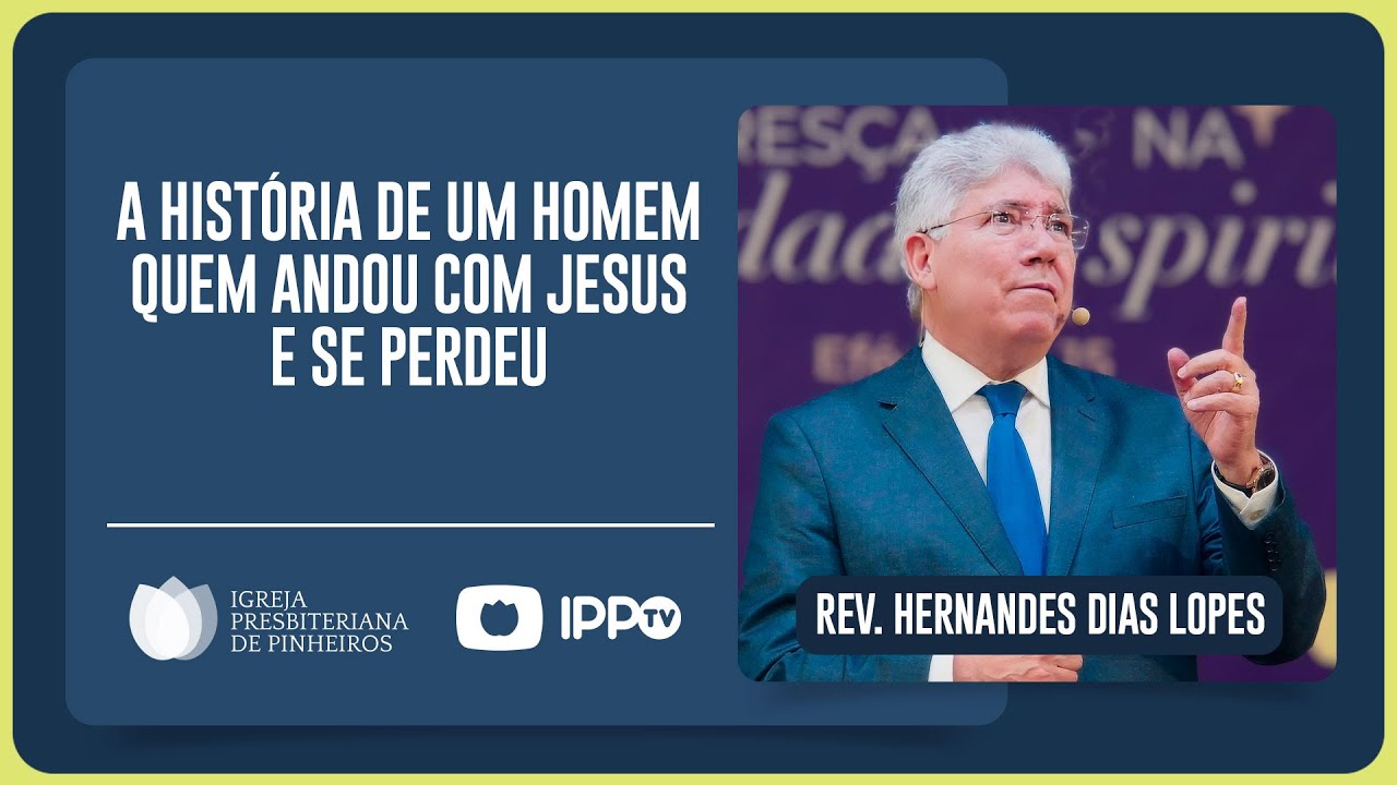 É POSSÍVEL CAMINHAR COM JESUS E SE PERDER? | Rev. Hernandes Dias Lopes | IPP