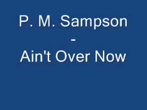 P. M. Sampson - Ain't Over Now