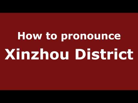How to pronounce Xinzhou District