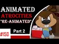 Animated Atrocities 150 Re Animated Part 2