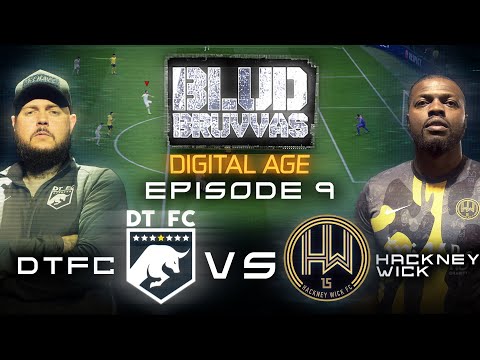 DTFC v HACKNEY WICK FC | BLUD BRUVVAS DIGITAL | EP 9
