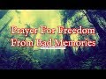 Prayer For Freedom From Bad Memories | Prayer For Bad Memories