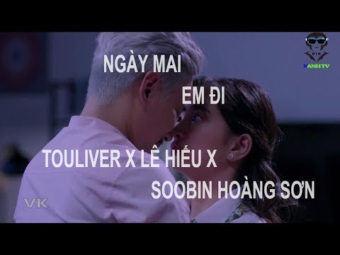 NGÀY MAI EM ĐI - TOULIVER X LÊ HIẾU X SOOBIN HOÀNG SƠN | MUSIC VIDEO