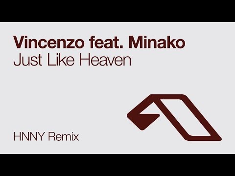 Vincenzo feat  Minako - Just Like Heaven (HNNY Remix)