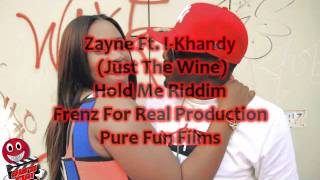 Zayne Ft. I-Khandy - Just The Wine -Hold Me Riddim- Frenz For Real Production