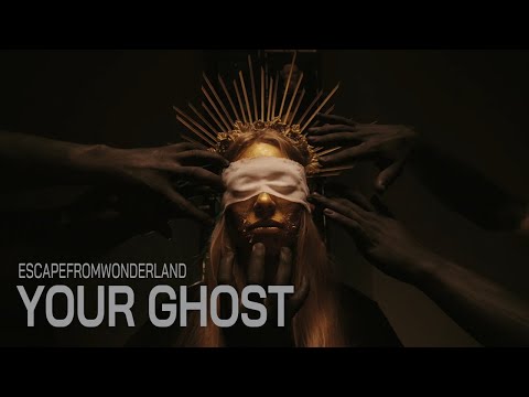 ESCAPE FROM WONDERLAND - YOUR GHOST (OFFICIAL)
