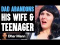 Dad ABANDONS His WIFE TEENAGER What Happens Is Shocking Dhar Mann