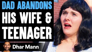 Dad ABANDONS His WIFE &amp; TEENAGER, What Happens Is Shocking | Dhar Mann