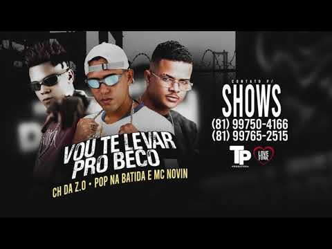 MC CH DA ZO, POP NA BATIDA E MC NOVIN - VOU TE LEVAR PRO BECO - MÚSICA NOVA