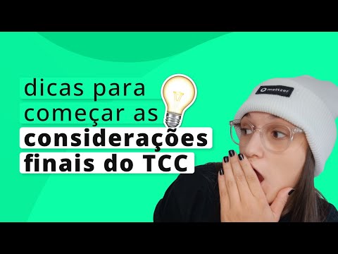 CONSIDERAÇÕES FINAIS DO TCC: 7 dicas para você começar a fazer agora!