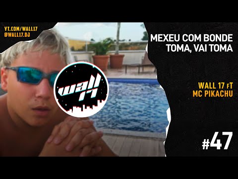 Mexeu com o Bonde, Vai Toma | WaLL 17 Ft. MC Pikachu
