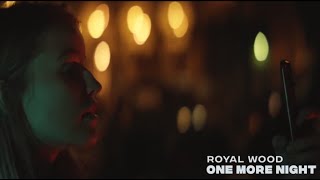 Royal Wood - One More Night (Official Music Video)