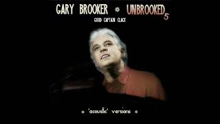 GARY BROOKER   UNBROOKED5 Good Captain Clack ('acoustic' version)