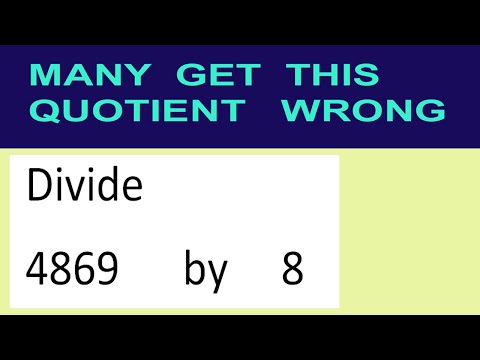 Divide     4869      by     8  many  get  this  quotient   wrong