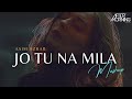 Jo Tu Na Mila Remix  | Aftermorning Chill out Mashup | Asim Azhar