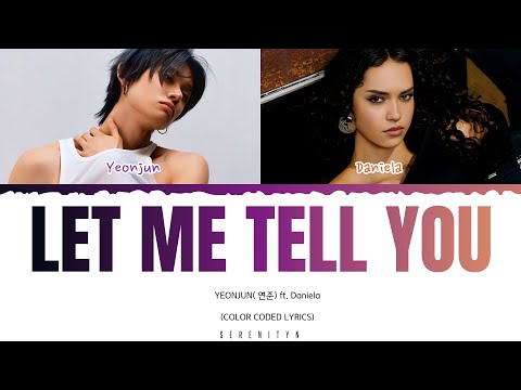 Yeonjun (연준) feat Daniela of KATSEYE 'Let me tell you' (Color Coded Lyrics)| Serenityn