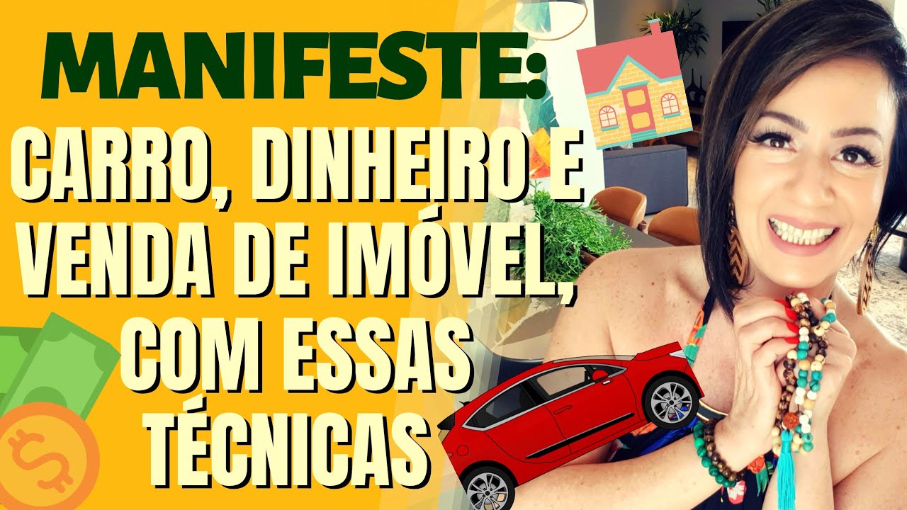 MANIFESTE: CARRO, DINHEIRO E VENDA DE IMÓVEL, COM ESSAS TÉCNICAS
