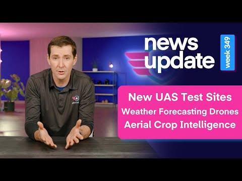 Drone News: Two New UAS Test Sites, Weather Forecasting Drones, and Aerial Crop Intelligence