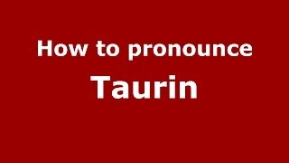 How to pronounce Taurin