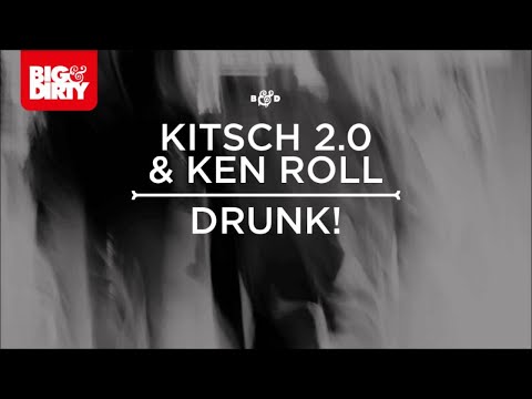 KitSch 2.0 & Ken Roll - Drunk! {Big & Dirty Recordings]