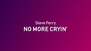 Steve Perry - No More Cryin&#39; (Lyrics)