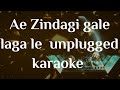 Ae Zindagi Gale Laga Le Unplugged Karaoke