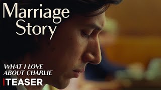 Video trailer för Marriage Story | Teaser Trailer (What I Love About Charlie) | Netflix