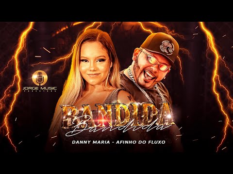 DANNY MARIA E AFINHO DO FLUXO - BANDIDA