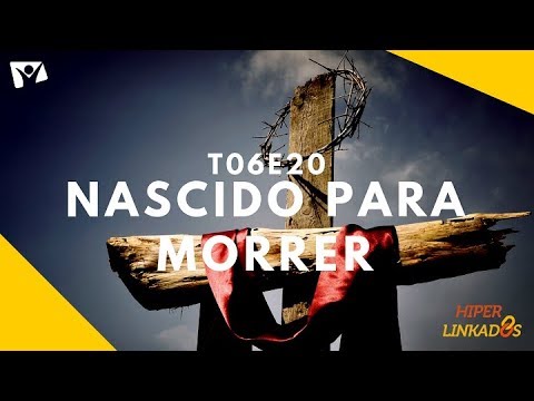 HIPERLINKADOS - T06E20 - NASCIDO PARA MORRER