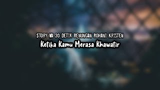 Download lagu STORY WA 30 DETIK RENUNGAN ROHANI KRISTEN: KETIKA KAMU MERASA KHAWATIR. #shorts mp3 Download lagu STORY WA 30 DETIK RENUNGAN ROHANI KRISTEN: KETIKA KAMU MERASA KHAWATIR. #shorts mp3