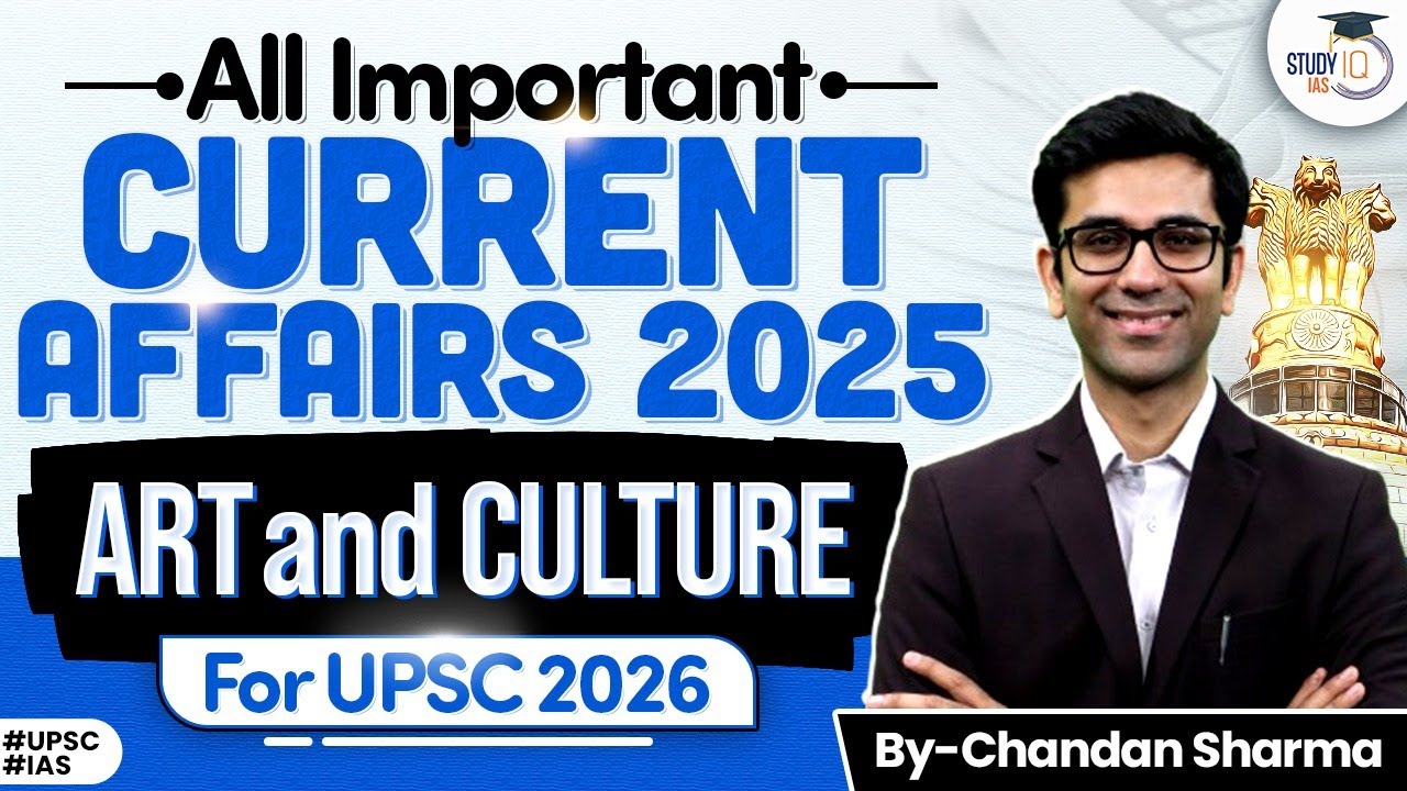 UPSC Art & Culture Current Affairs 2025 | Last 12 Months Fully Covered | StudyIQ IAS