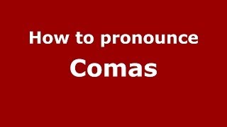 How to pronounce Comas
