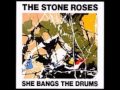 The Stone Roses - She Bangs The Drums 