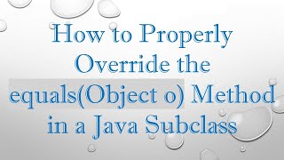 Download the video "How to Properly Override the equals(Object o) Method in a Java Subclass"