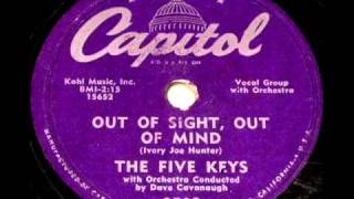 Out Of Sight, Out Of Mind by The Five Keys on 1956 Capitol 78.