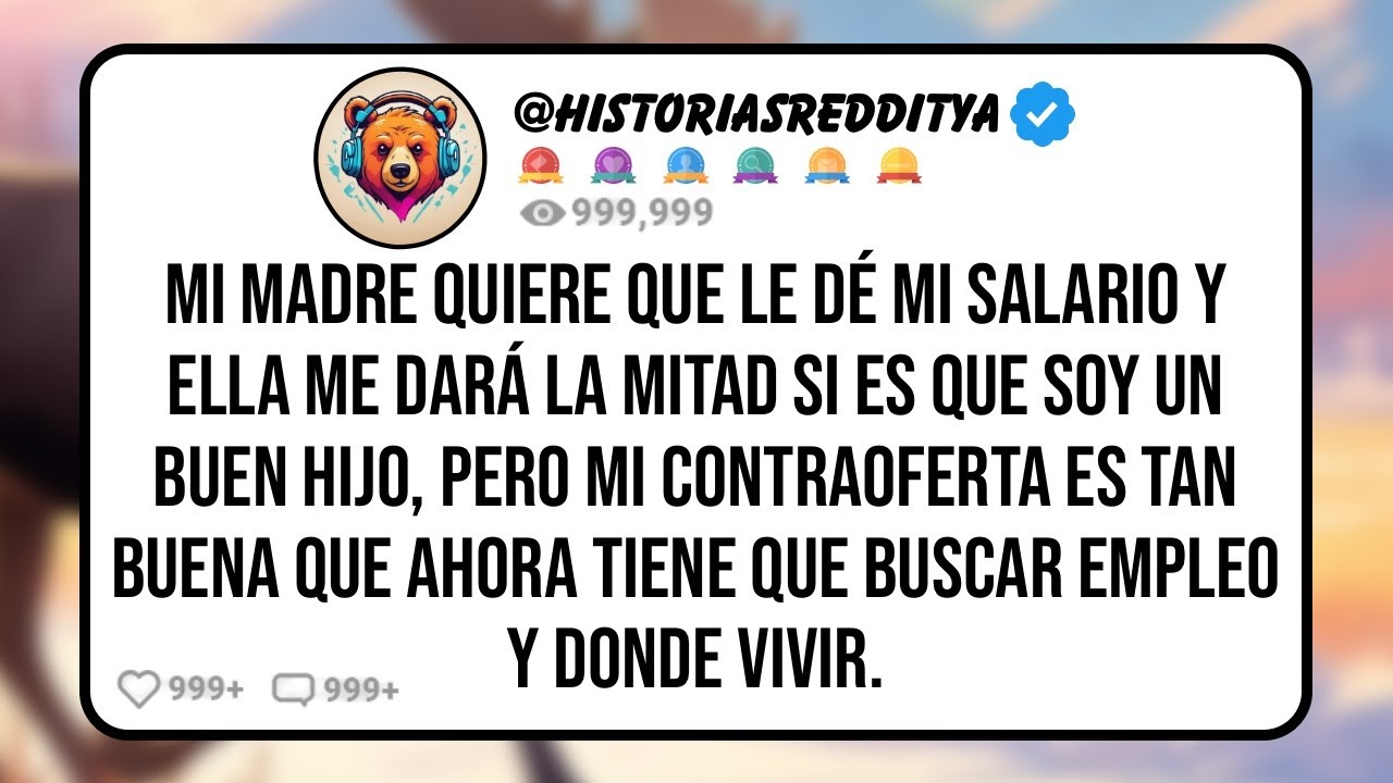 Mi MADRE Quiere que le Dé mi Salario y Ella me Dará la Mitad si es Que Soy un Buen Hijo, Pero Mi..